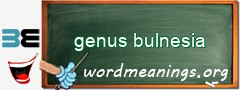 WordMeaning blackboard for genus bulnesia